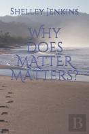 Why Does Matter Matters?