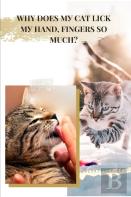 Why Does My Cat Lick My Hand & Fingers So Much?