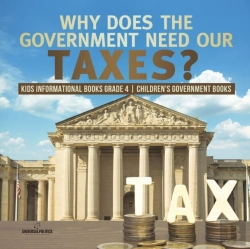 Bertrand.pt - Why Does The Government Need Our Taxes? Kids Informational Books Grade 4 Children'S Government Books
