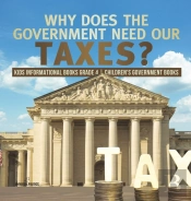Why Does The Government Need Our Taxes? | Kids Informational Books Grade 4 | Children'S Government Books