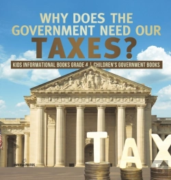 Bertrand.pt - Why Does The Government Need Our Taxes? | Kids Informational Books Grade 4 | Children'S Government Books
