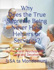 Why Does The True Supreme Being Never Have Helpers Or Servants?