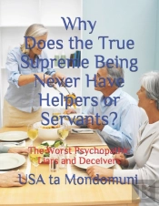 Why Does The True Supreme Being Never Have Helpers Or Servants?