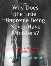 Why Does The True Supreme Being Never Have Ministers?