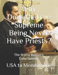 Why Does The True Supreme Being Never Have Priests?