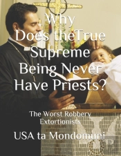Why Does The True Supreme Being Never Have Priests?