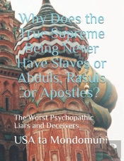 Why Does The True Supreme Being Never Have Slaves Or Abduls, Rasuls Or Apostles?