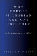 Why Europe Is Lesbian And Gay Friendly (And Why America Never Will Be)