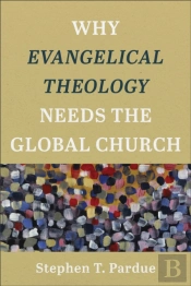 Why Evangelical Theology Needs The Global Church