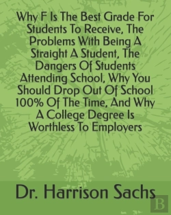 Bertrand.pt - Why F Is The Best Grade For Students To Receive, The Problems With Being A Straight A Student, The Dangers Of Students Attending School, Why You Should Drop Out Of School 100% Of The Time, And Why A C
