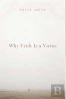 Why Faith Is A Virtue