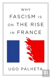 Why Fascism Is On The Rise In France