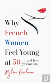 Why French Women Feel Young At 50