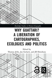 Why Guattari? A Liberation Of Cartographies, Ecologies And Politics