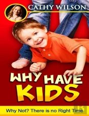 Why Have Kids: Why Not?