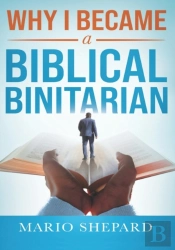 Why I Became A Biblical Binitarian
