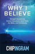 Why I Believe Â€“ Straight Answers To Honest Questions About God, The Bible, And Christianity