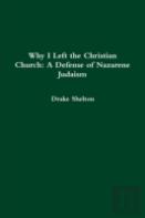Why I Left The Christian Church: A Defense Of Nazarene Judaism