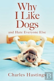 Why I Like Dogs And Hate Everyone Else