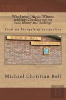 Why I Reject Jehovah Witness Teachings Checking Out The Basic History And Teachings