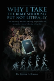 Why I Take The Bible Seriously But Not Literally