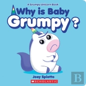 Why Is Baby Grumpy? (A Grumpy Unicorn Board Book)
