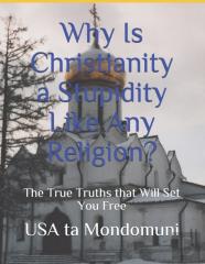 Why Is Christianity A Stupidity Like Any Religion?