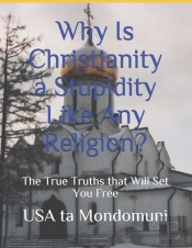 Why Is Christianity A Stupidity Like Any Religion?