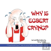 Why Is Egbert Crying?