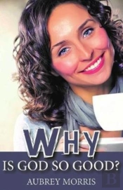 Why Is God So Good?