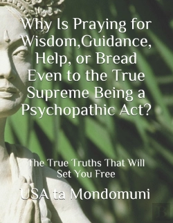 Bertrand.pt - Why Is Praying For Wisdom, Guidance, Help, Or Bread Even To The True Supreme Being A Psychopathic Act?