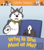 Why Is She Mad At Me?