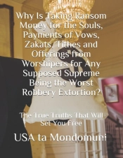 Why Is Taking Ransom Money For The Souls, Payments Of Vows, Zakats, Tithes And Offerings From Worshipers The Worst Robbery Extortion?