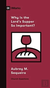 Why Is The Lord'S Supper So Important?