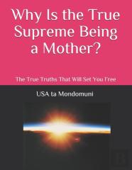 Why Is The True Supreme Being A Mother?