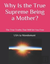 Why Is The True Supreme Being A Mother?