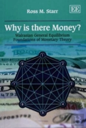 Why Is There Money? - Walrasian General Equilibrium Foundations Of Monetary Theory