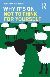 Why It'S Ok Not To Think For Yourself