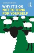Why It'S Ok Not To Think For Yourself