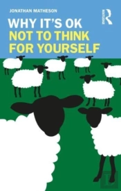 Why It'S Ok Not To Think For Yourself