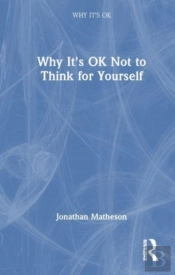 Why It'S Ok Not To Think For Yourself
