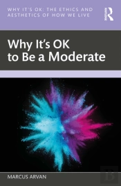 Why It'S Ok To Be A Moderate