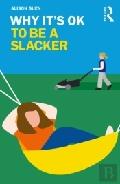 Why It'S Ok To Be A Slacker