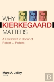 Why Kierkegaard Matters