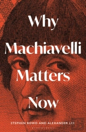 Why Machiavelli Matters Now