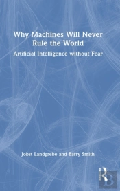 Why Machines Will Never Rule The World