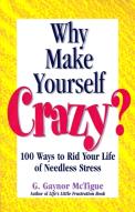 Why Make Yourself Crazy?