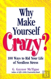 Why Make Yourself Crazy?