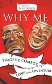 Why Me: Tragedy, Comedy, Love And Adventure
