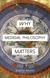 Why Medieval Philosophy Matters